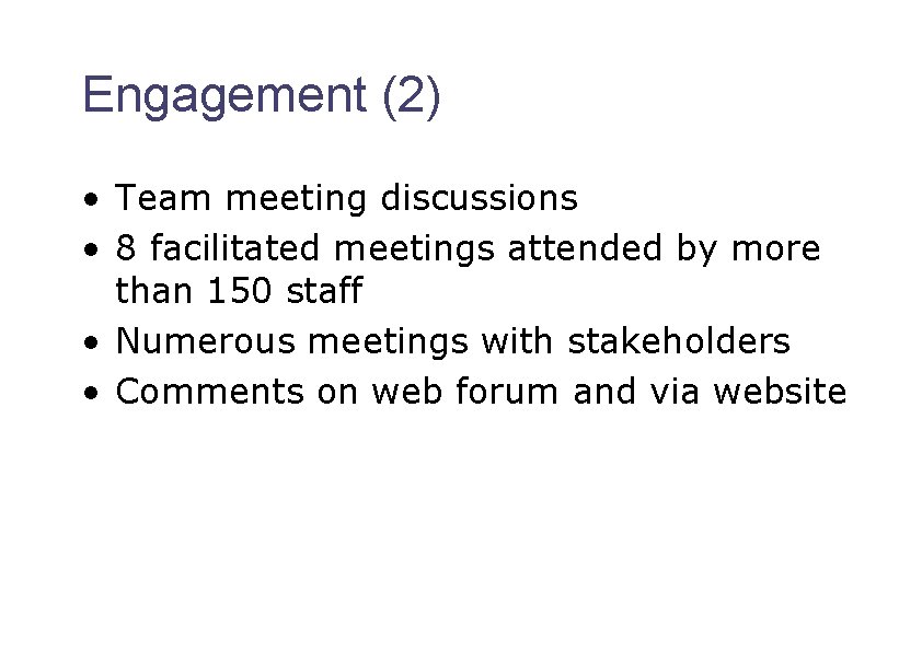 Engagement (2) • Team meeting discussions • 8 facilitated meetings attended by more than