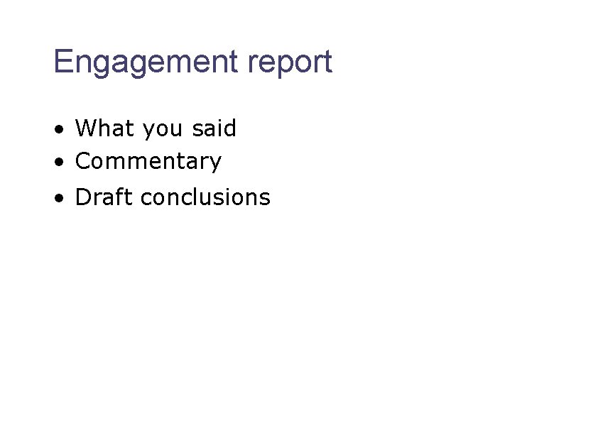 Engagement report • What you said • Commentary • Draft conclusions Mark Dickinson, Director