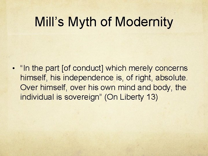 Mill’s Myth of Modernity • “In the part [of conduct] which merely concerns himself,