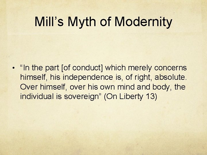 Mill’s Myth of Modernity • “In the part [of conduct] which merely concerns himself,