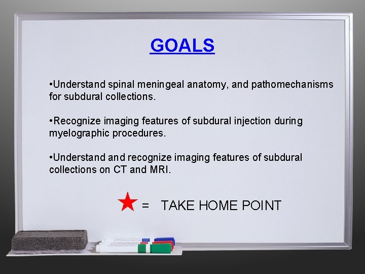 GOALS • Understand spinal meningeal anatomy, and pathomechanisms for subdural collections. • Recognize imaging