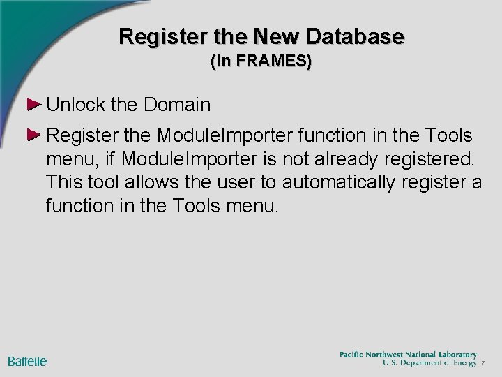 Register the New Database (in FRAMES) Unlock the Domain Register the Module. Importer function