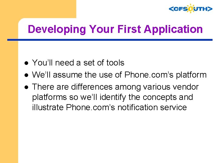 Developing Your First Application l l l You’ll need a set of tools We’ll
