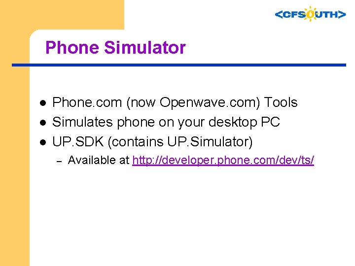 Phone Simulator l l l Phone. com (now Openwave. com) Tools Simulates phone on