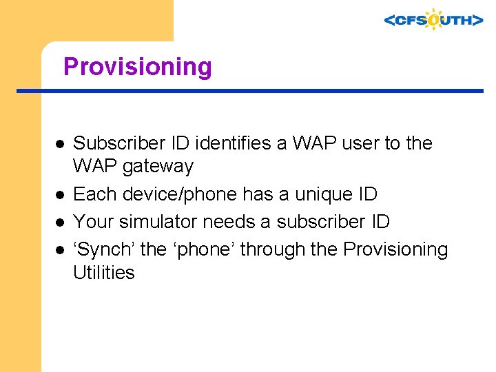 Provisioning l l Subscriber ID identifies a WAP user to the WAP gateway Each