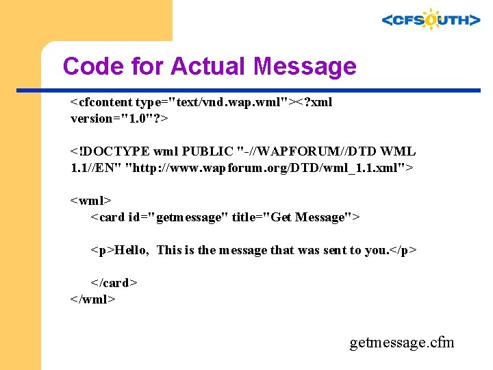 Code for Actual Message <cfcontent type="text/vnd. wap. wml"><? xml version="1. 0"? > <!DOCTYPE wml