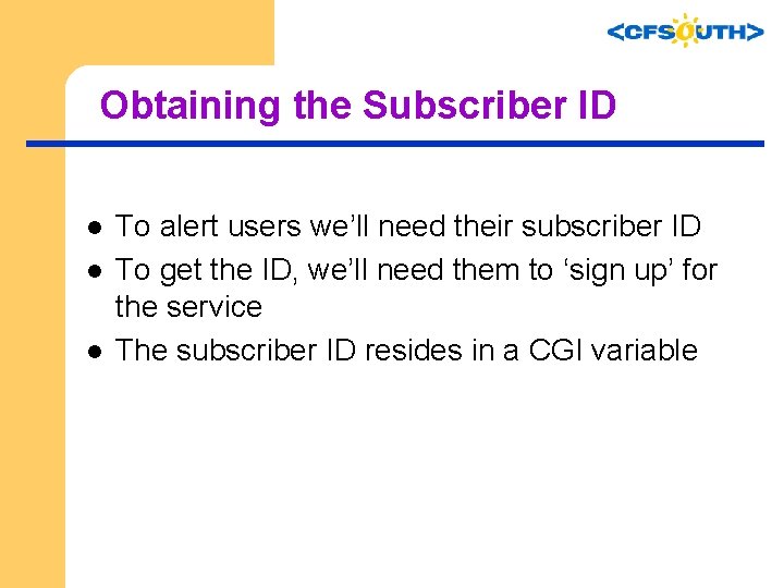 Obtaining the Subscriber ID l l l To alert users we’ll need their subscriber