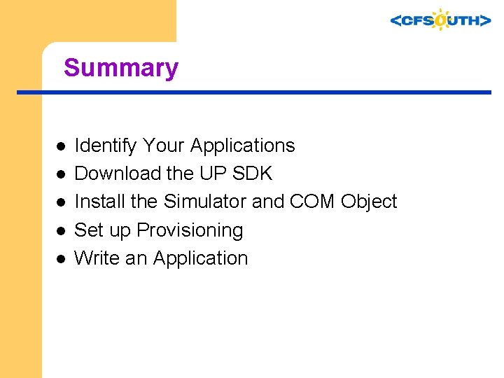 Summary l l l Identify Your Applications Download the UP SDK Install the Simulator