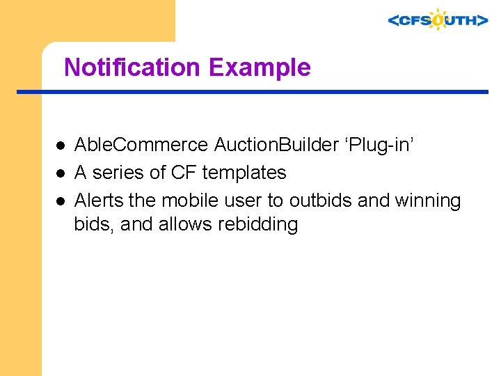Notification Example l l l Able. Commerce Auction. Builder ‘Plug-in’ A series of CF