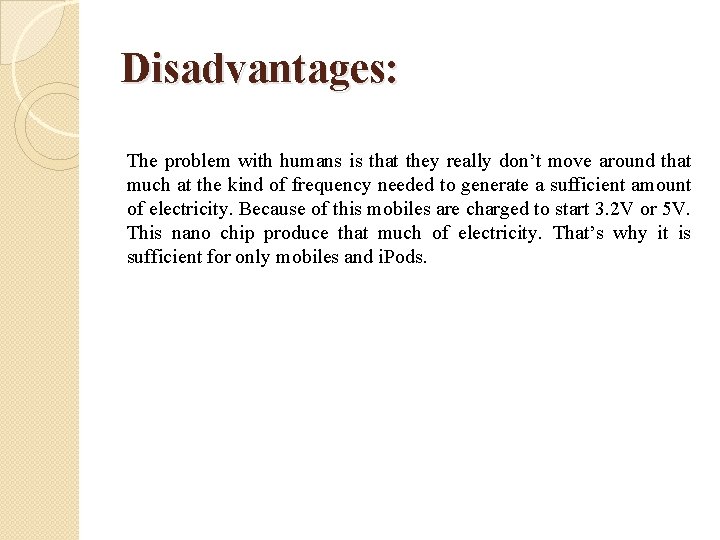 Disadvantages: The problem with humans is that they really don’t move around that much