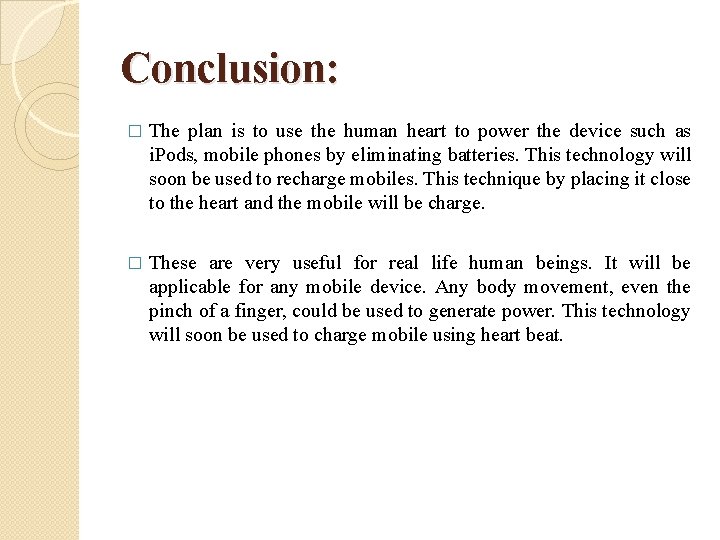 Conclusion: � The plan is to use the human heart to power the device