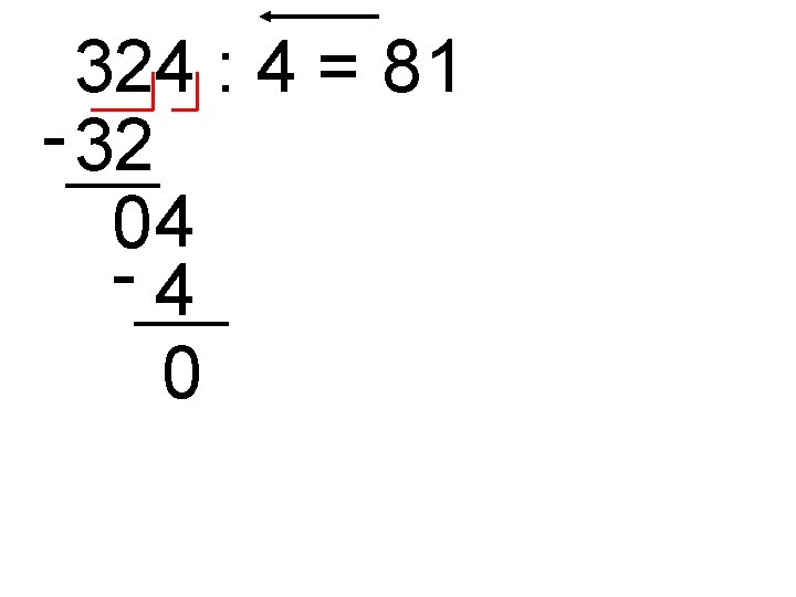 324 : 4 = 8 1 - 32 04 -4 0 324 : 4 = 8 1 - 32 04 -4 0