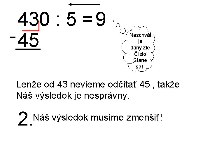 430 : 5 = 9 - 45 Naschvál je daný zlé Číslo. Stane sa! 430 : 5 = 9 - 45 Naschvál je daný zlé Číslo. Stane sa!