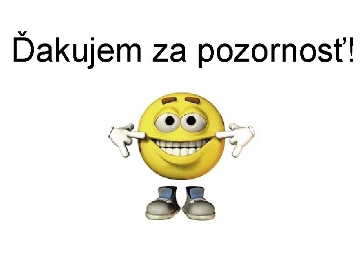 Ďakujem za pozornosť! Ďakujem za pozornosť!