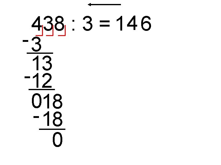 438 : 3 = 1 4 6 -3 13 -12 018 - 18 0 438 : 3 = 1 4 6 -3 13 -12 018 - 18 0