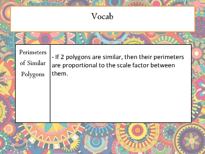 Vocab Perimeters of Similar Polygons - If 2 polygons are similar, then their perimeters