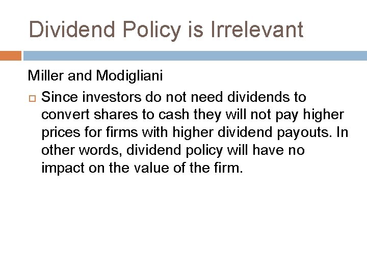 Dividend Policy is Irrelevant Miller and Modigliani Since investors do not need dividends to