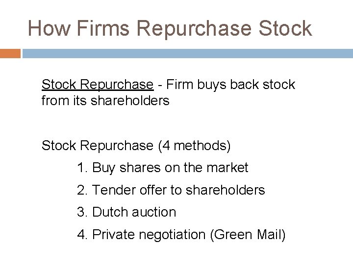 How Firms Repurchase Stock Repurchase - Firm buys back stock from its shareholders Stock