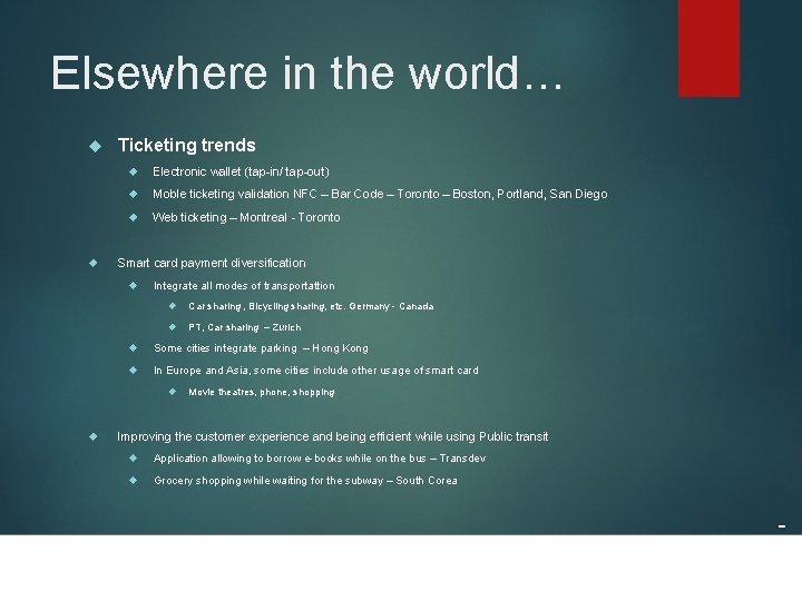 Elsewhere in the world… Ticketing trends Electronic wallet (tap-in/ tap-out) Moble ticketing validation NFC