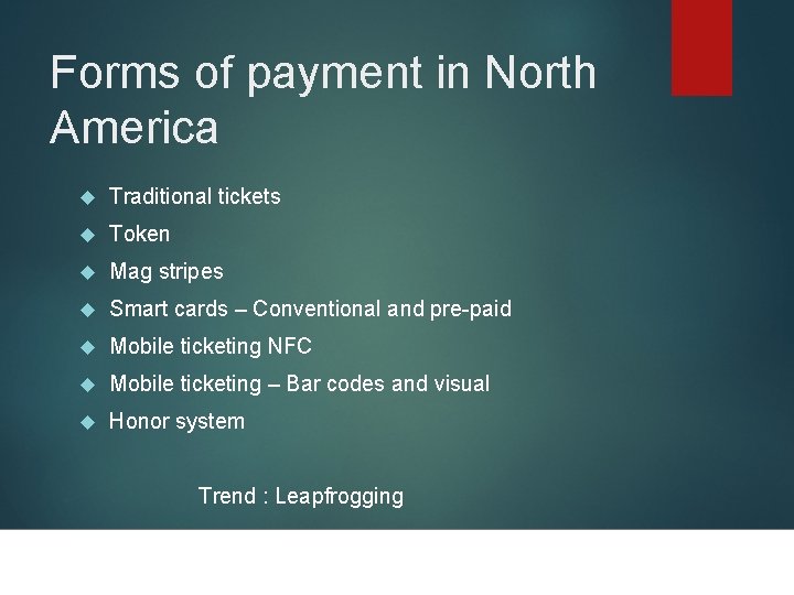 Forms of payment in North America Traditional tickets Token Mag stripes Smart cards –