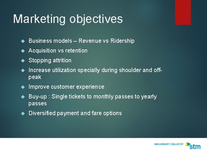 Marketing objectives Business models – Revenue vs Ridership Acquisition vs retention Stopping attrition Increase