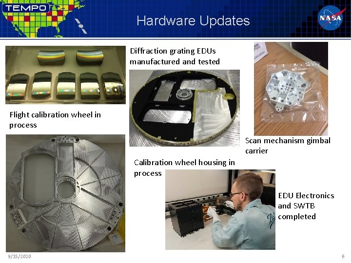 Hardware Updates Diffraction grating EDUs manufactured and tested Flight calibration wheel in process Scan Hardware Updates Diffraction grating EDUs manufactured and tested Flight calibration wheel in process Scan
