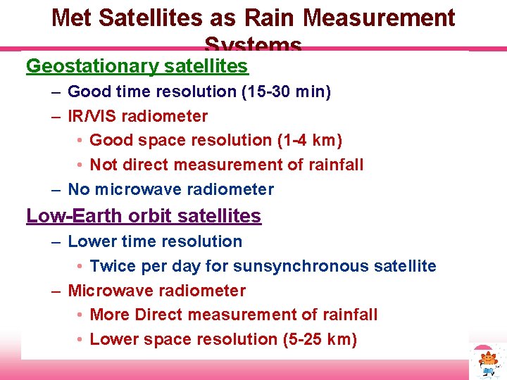 Met Satellites as Rain Measurement Systems Geostationary satellites – Good time resolution (15 -30