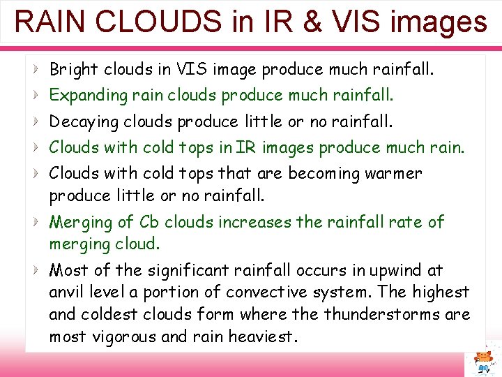RAIN CLOUDS in IR & VIS images Bright clouds in VIS image produce much