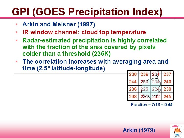 GPI (GOES Precipitation Index) • Arkin and Meisner (1987) • IR window channel: cloud