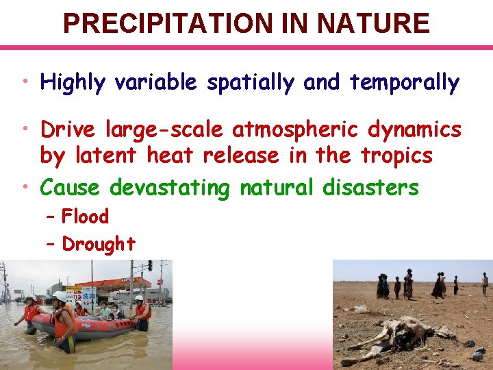 PRECIPITATION IN NATURE • Highly variable spatially and temporally • Drive large-scale atmospheric dynamics