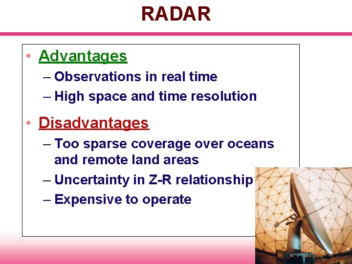 RADAR • Advantages – Observations in real time – High space and time resolution