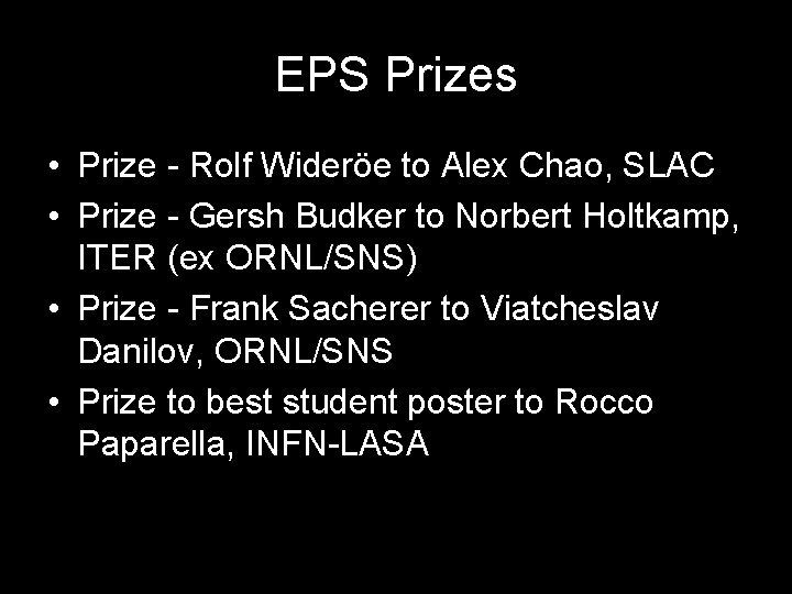 EPS Prizes • Prize - Rolf Wideröe to Alex Chao, SLAC • Prize -