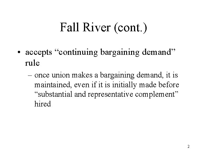 Fall River (cont. ) • accepts “continuing bargaining demand” rule – once union makes