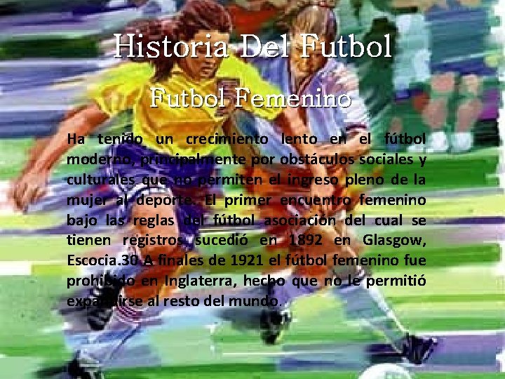 Historia Del Futbol Femenino Ha tenido un crecimiento lento en el fútbol moderno, principalmente