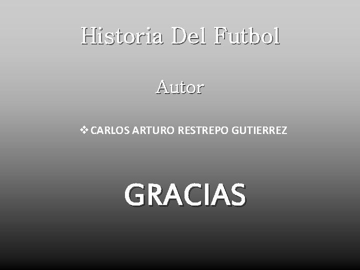 Historia Del Futbol Autor v. CARLOS ARTURO RESTREPO GUTIERREZ GRACIAS 