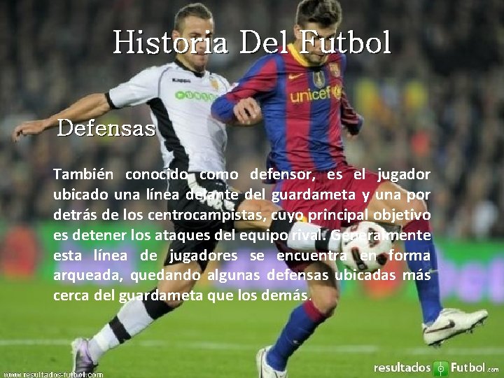 Historia Del Futbol Defensas También conocido como defensor, es el jugador ubicado una línea