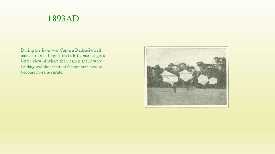 1893 AD During the Boer war Captain Baden-Powell used a train of large kites