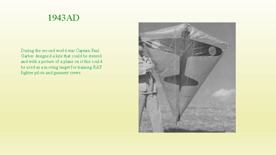 1943 AD During the second world war Captain Paul Garber designed a kite that
