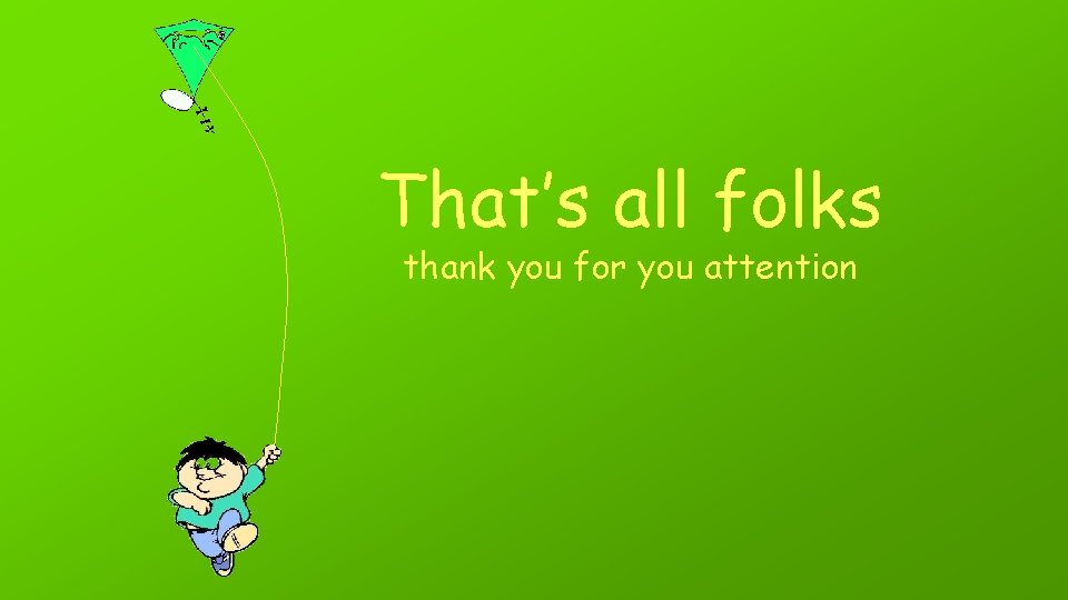 That’s all folks thank you for you attention 