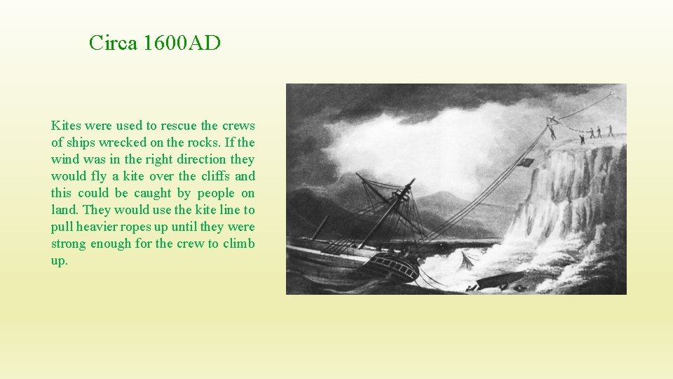 Circa 1600 AD Kites were used to rescue the crews of ships wrecked on