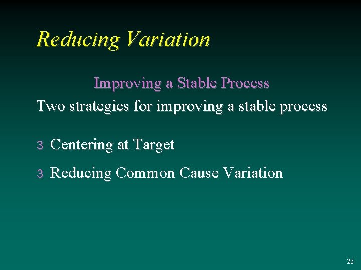 Reducing Variation Improving a Stable Process Two strategies for improving a stable process 3