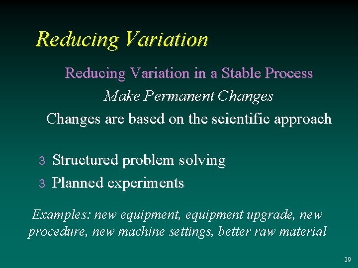Reducing Variation in a Stable Process Make Permanent Changes are based on the scientific