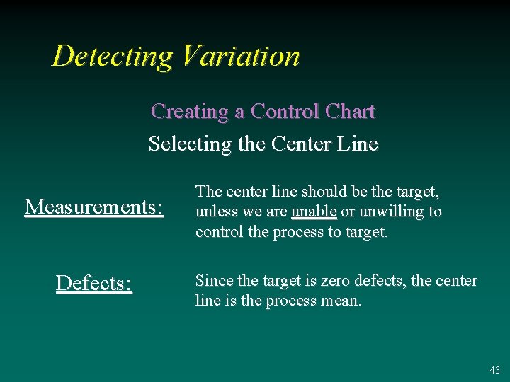 Detecting Variation Creating a Control Chart Selecting the Center Line Measurements: Defects: The center