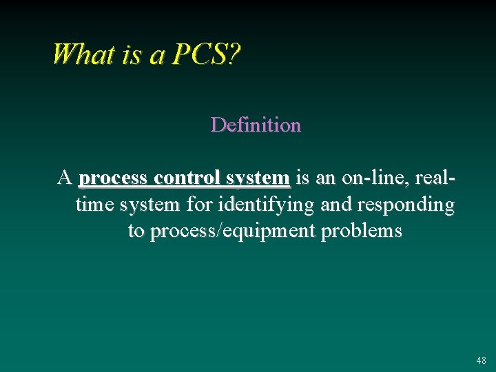 What is a PCS? Definition A process control system is an on-line, realtime system