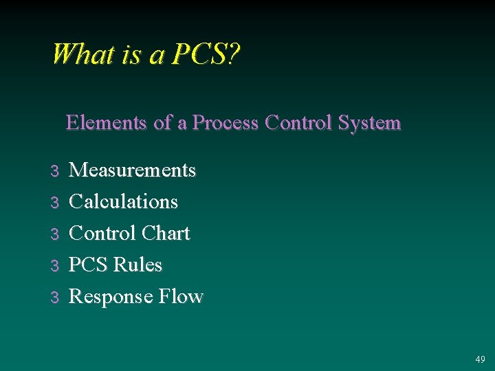What is a PCS? Elements of a Process Control System 3 3 3 Measurements