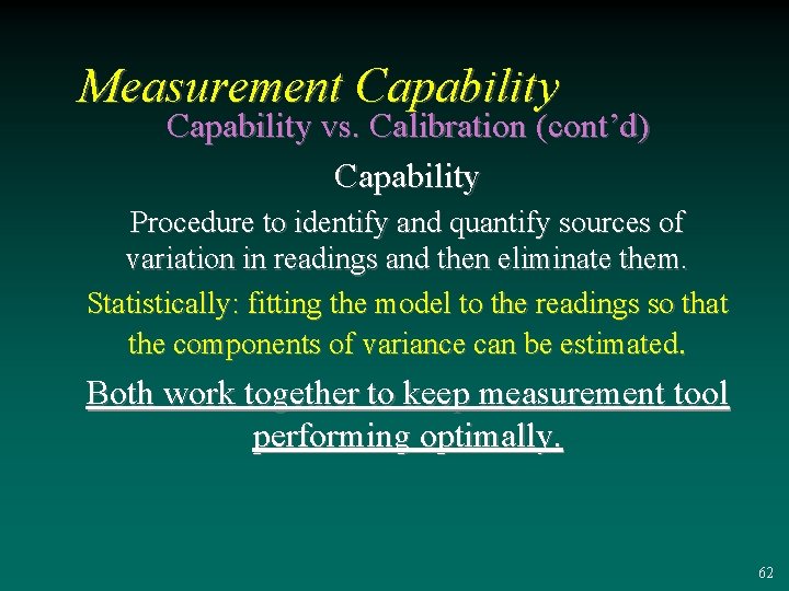 Measurement Capability vs. Calibration (cont’d) Capability Procedure to identify and quantify sources of variation