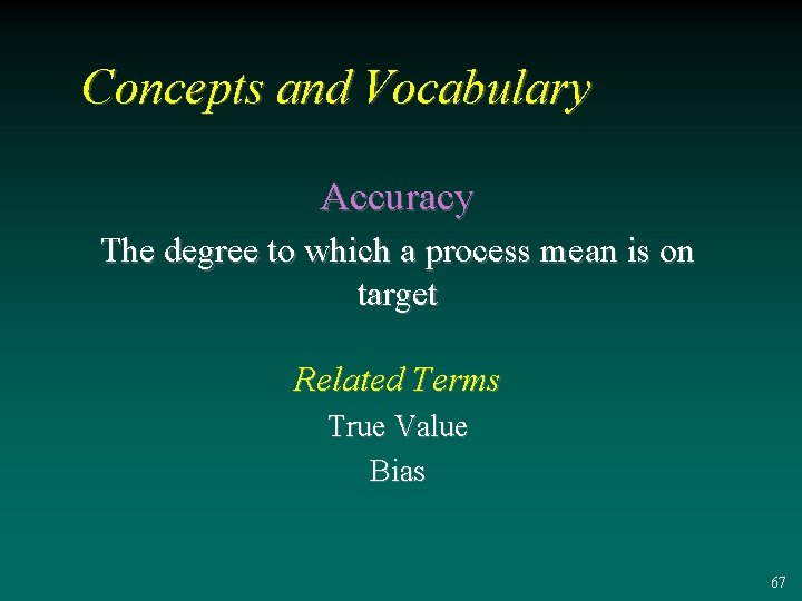 Concepts and Vocabulary Accuracy The degree to which a process mean is on target