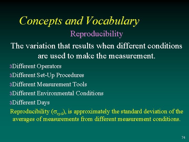 Concepts and Vocabulary Reproducibility The variation that results when different conditions are used to
