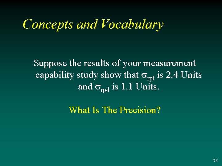 Concepts and Vocabulary Suppose the results of your measurement capability study show that srpt
