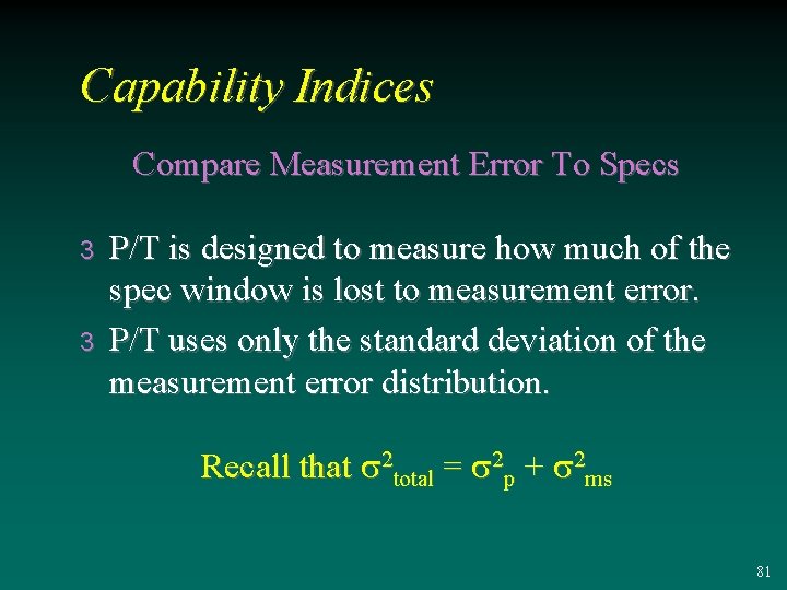 Capability Indices Compare Measurement Error To Specs 3 3 P/T is designed to measure
